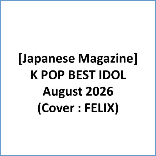 [Pre-Order] K POP BEST IDOL - AUGUST 2026 (Cover : Stray Kids FELIX) [Japanese Magazine]